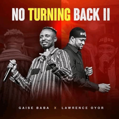 Gaise Baba Ft. Lawrence Oyor – No Turning Back II