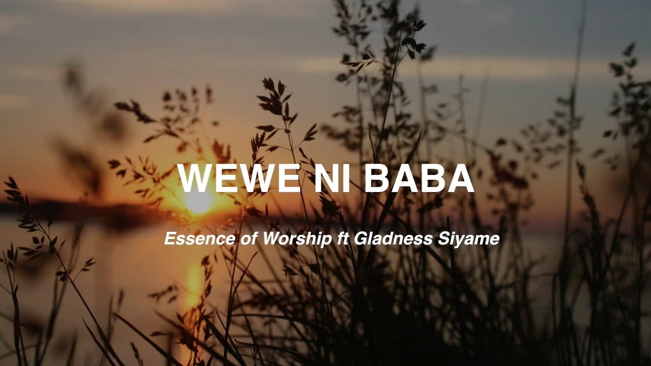 Essence Of Worship ft Gladness Siyame -Wewe ni Baba