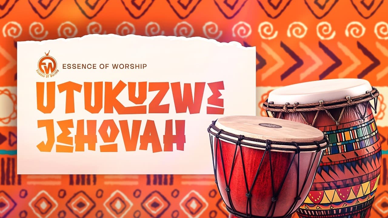 Essence of Worship – Utukuzwe JEHOVAH