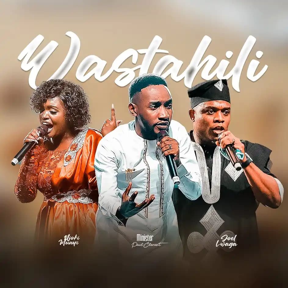 Paul Clement ft Njoki Munyi & Joel Lwaga – Wastahili