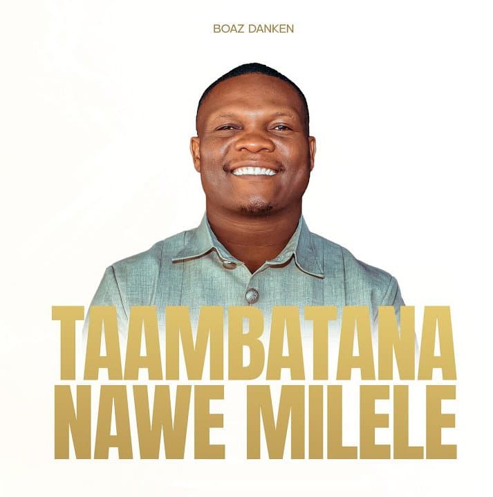 Boaz Danken – Taambatana Nawe Milele