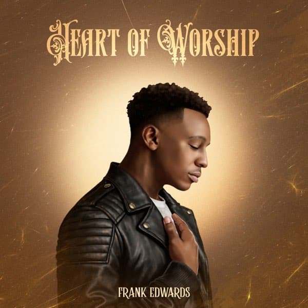 Frank Edwards – Heart of Worship MP3 Download