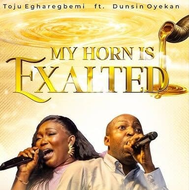 Toju Egharegbemi ft. Dunsin Oyekan – MY HORN IS EXALTED MP3 Download