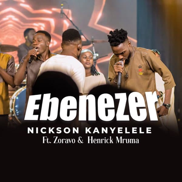 Nickson Kanyelele Ft Zoravo, Henrick Mruma – Ebenezer