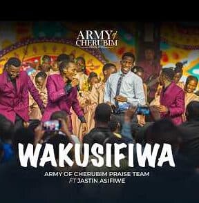 Army Of Cherubim Praise Team ft. Jastin Asifiwe – Wakusifiwa
