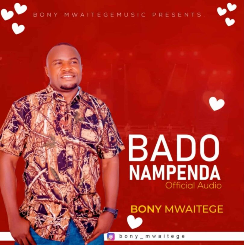 AUDIO Bony Mwaitege - BADO NAMPENDA MP3 DOWNLOAD