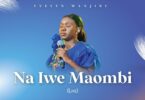 Evelyn Wanjiru - Na Iwe Maombi