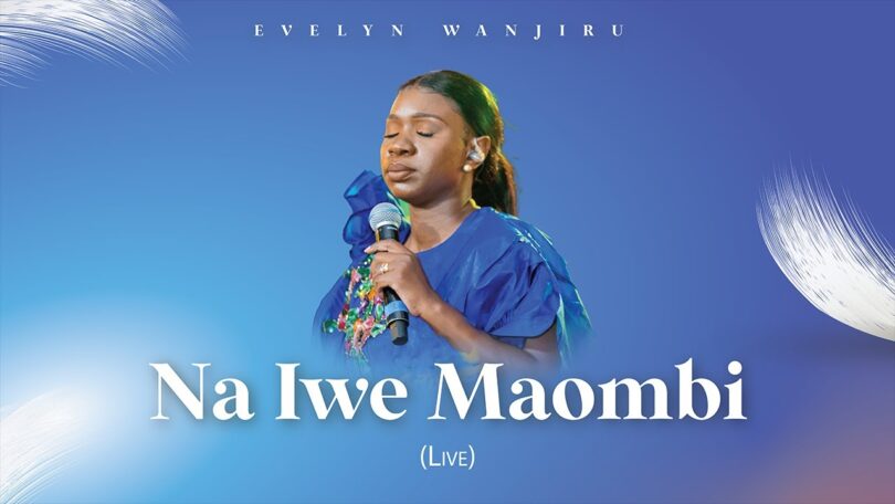 Evelyn Wanjiru - Na Iwe Maombi