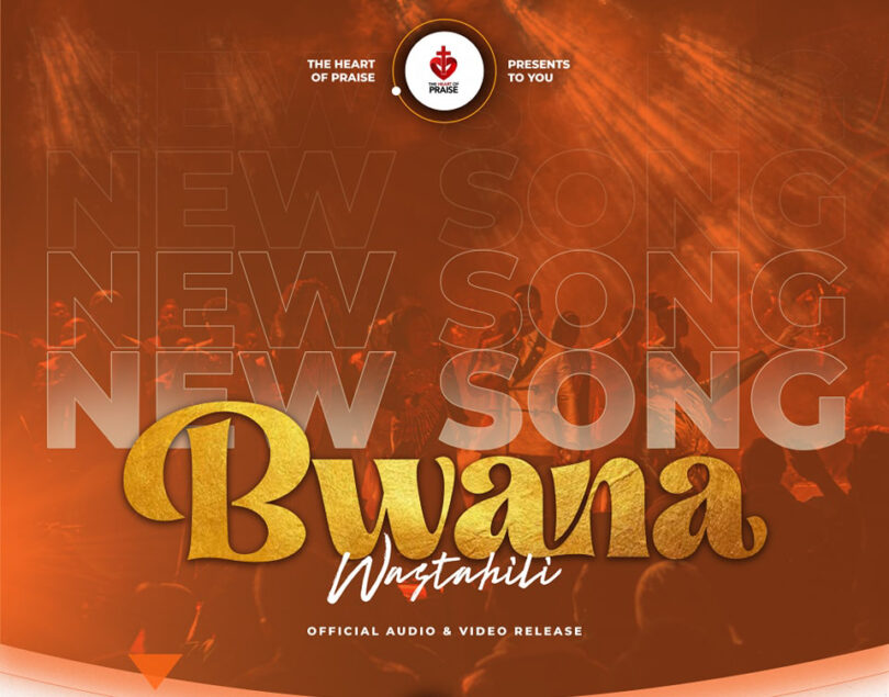The Heart of Praise - Bwana Wastahili