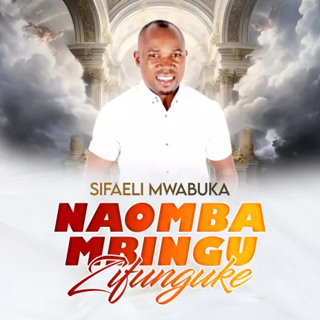 Sifael Mwabuka - Naomba Mbingu Zifunguke
