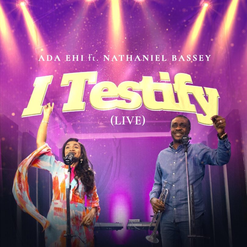 Ada Ehi Ft. Nathaniel Bassey - I Testify