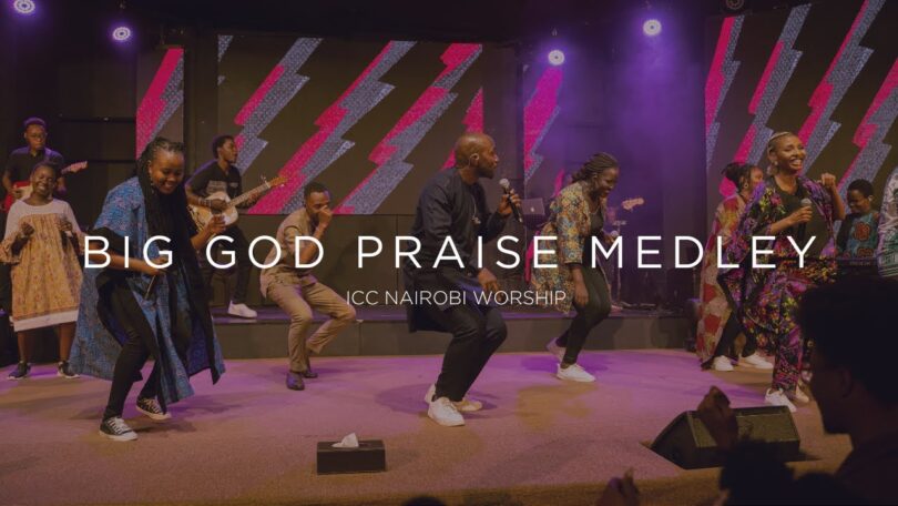 ICC Nairobi Worship - Big God Praise Medley