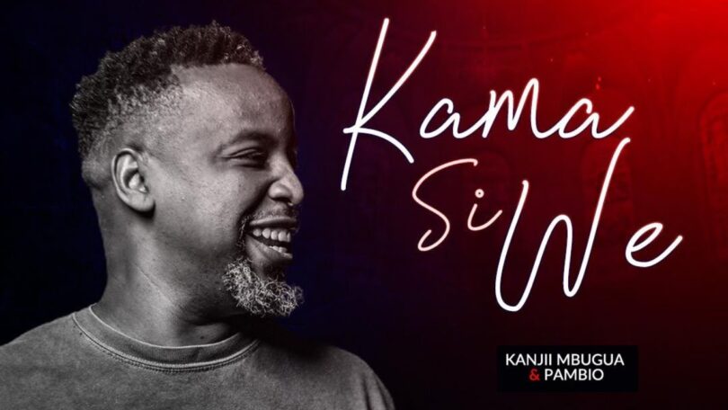 Kanjii Mbugua feat. Pambio Worship Kama Si We