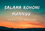 Salama Rohoni Mwangu ~ Tenzi Za Rohoni