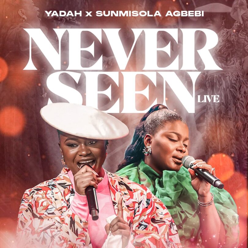 Yadah X Sunmisola Agbebi - Never Seen