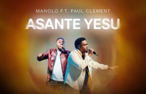 Manolo Ft. Paul Clement – Asante Yesu Manolo Ft. Paul Clement - Asante Yesu