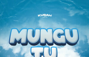 Kusah – Mungu Tu Kusah - Mungu Tu