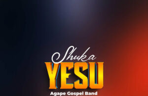 Agape Gospel Band – Shuka Yesu