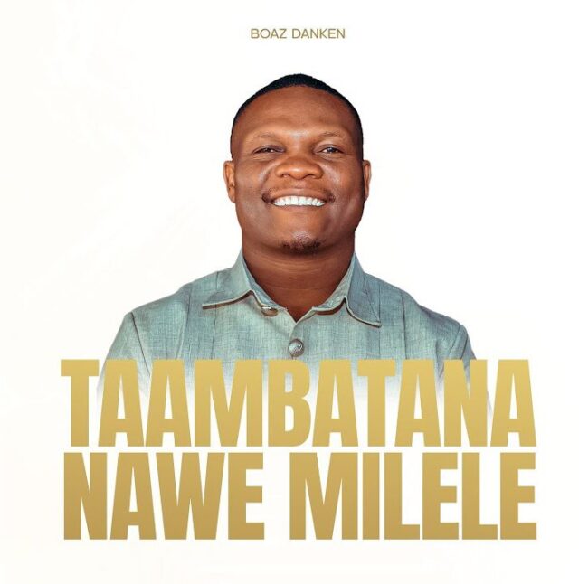 Boaz Danken – Taambatana Nawe Milele