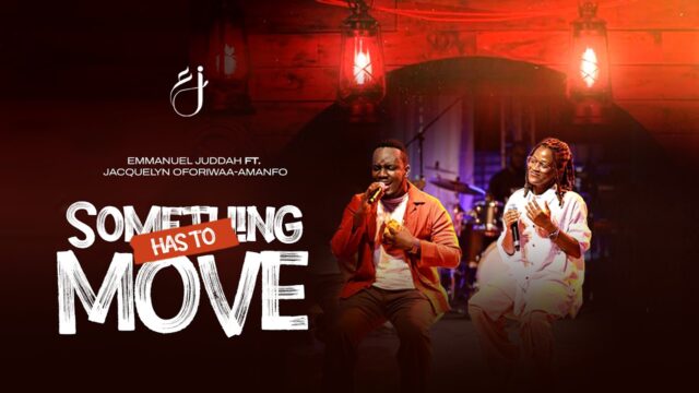 Emmanuel Juddah Ft. Jacquelyn Oforiwaa-Amanfo – SOMETHING HAS TO MOVE