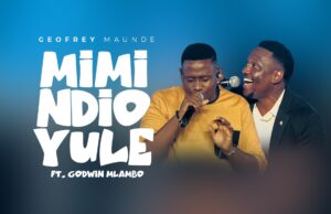 Geofrey Maunde Ft. Godwin Mlambo – Mimi ndio Yule Geofrey Maunde Ft. Godwin Mlambo – Mimi ndio Yule