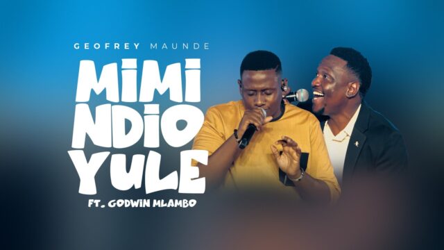 Geofrey Maunde Ft. Godwin Mlambo – Mimi ndio Yule