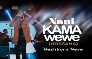 Heshborn Neve – Nani kama wewe/Hossana