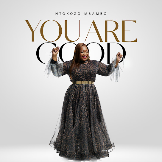 Ntokozo Mbambo – You Are Good Ntokozo Mbambo – You Are Good