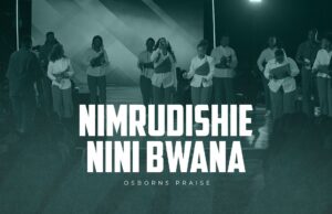 Osborns Praise – Nimrudishie Nini Bwana Osborns Praise – Nimrudishie Nini Bwana