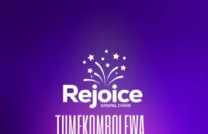 Rejoice Gospel Choir – Tumekombolewa Rejoice Gospel Choir – Tumekombolewa