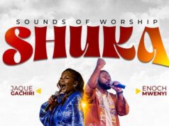 Sounds of Worship ft. Jaque Gachiri & Enoch Mwenyi – SHUKA Sounds of Worship ft. Jaque Gachiri & Enoch Mwenyi - SHUKA