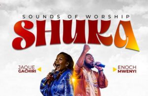 Sounds of Worship ft. Jaque Gachiri & Enoch Mwenyi – SHUKA Sounds of Worship ft. Jaque Gachiri & Enoch Mwenyi - SHUKA