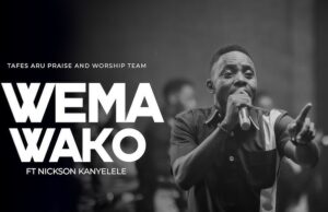 Tafes Aru Praise & Worship Team ft. Nickson Kanyelele – Wema Wako Tafes Aru Praise & Worship Team ft. Nickson Kanyelele – Wema Wako