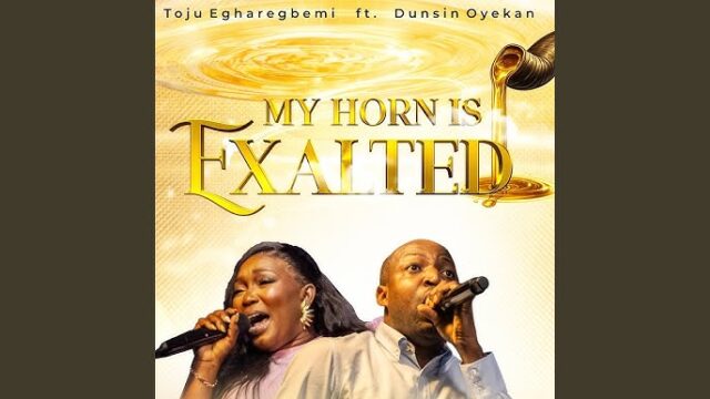 Toju Egharegbemi ft. Dunsin Oyekan – MY HORN IS EXALTED