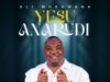 Ali Mukhwana – YESU ANARUDI Ali Mukhwana – YESU ANARUDI