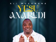 Ali Mukhwana – YESU ANARUDI Ali Mukhwana – YESU ANARUDI