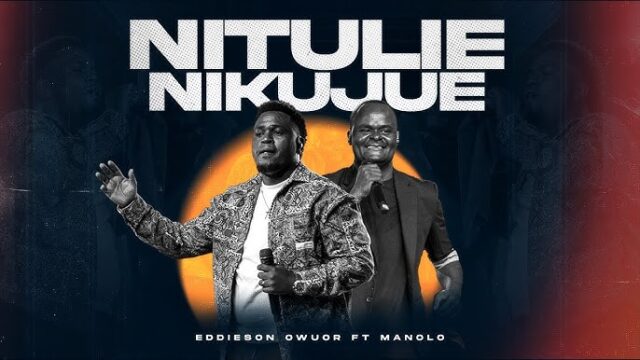 Eddieson Owuor ft. Manolo – NITULIE Eddieson Owuor ft. Manolo – NITULIE