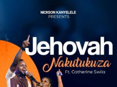 Nickson Kanyelele ft. Catherine Swilla – Jehovah Nakutukuza Nickson Kanyelele ft. Catherine Swilla – Jehovah Nakutukuza