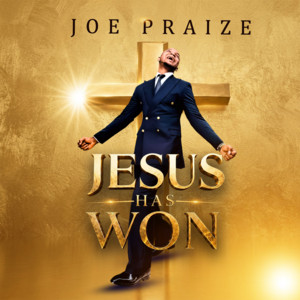 Joe Praize – Jesus Has Won