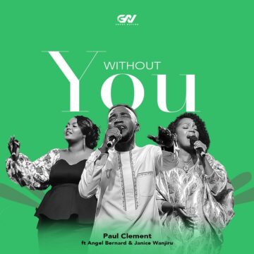 Paul Clement ft. Angel Benard & Janice Wanjiru – Without You