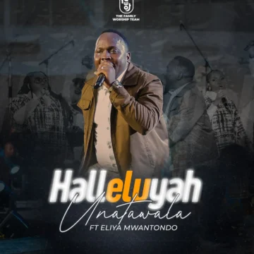 The Family Worship Team ft. Eliya Mwantondo – Halleluyah Unatawala